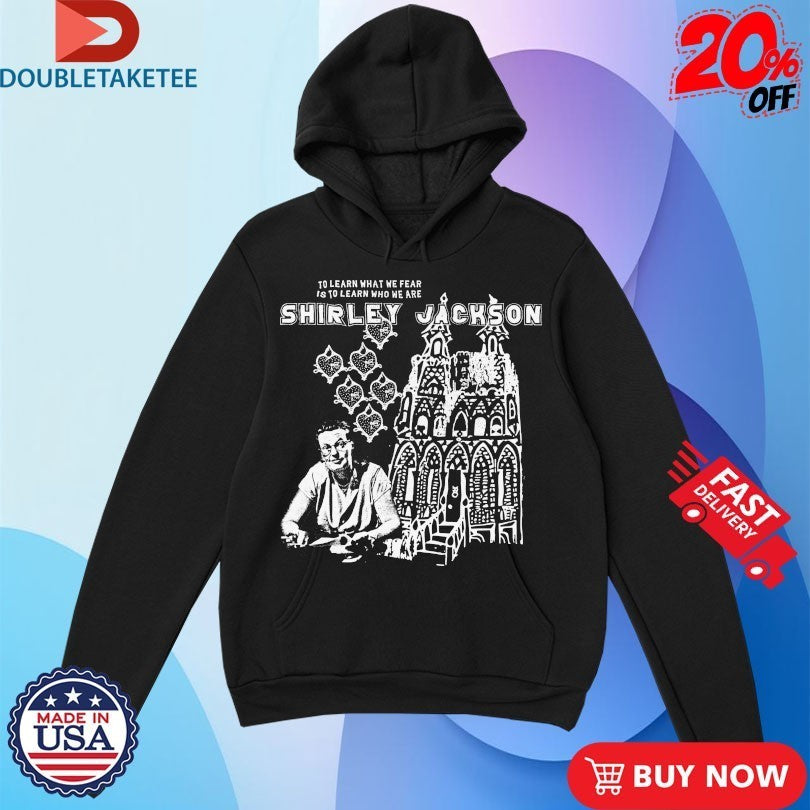 Shirley Jackson To Learn What We Fear Is To Learn Who We Are Shirts