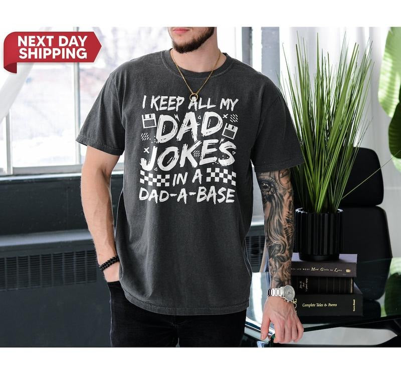 Shirt For Dad I Keep All My Dad Jokes In A Dad-a-base, Gift For New Dad, For Cool Daddy Father's Day Shirt Hoodie, Sweatshirt