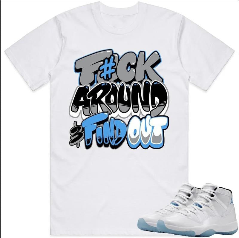 Shirt Fuch Around Matching J D 11 Legend Blue Columbia 11s, Shirt To Match Sneaker Hoodie, Sweatshirt | UrbanDripWear.com