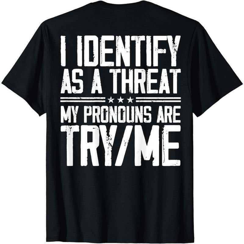 Short Sleeve Print I Identify As A Threat My Pronouns Are Try Me (on back) T-Shirt for Men Women Hoodie, Sweatshirt