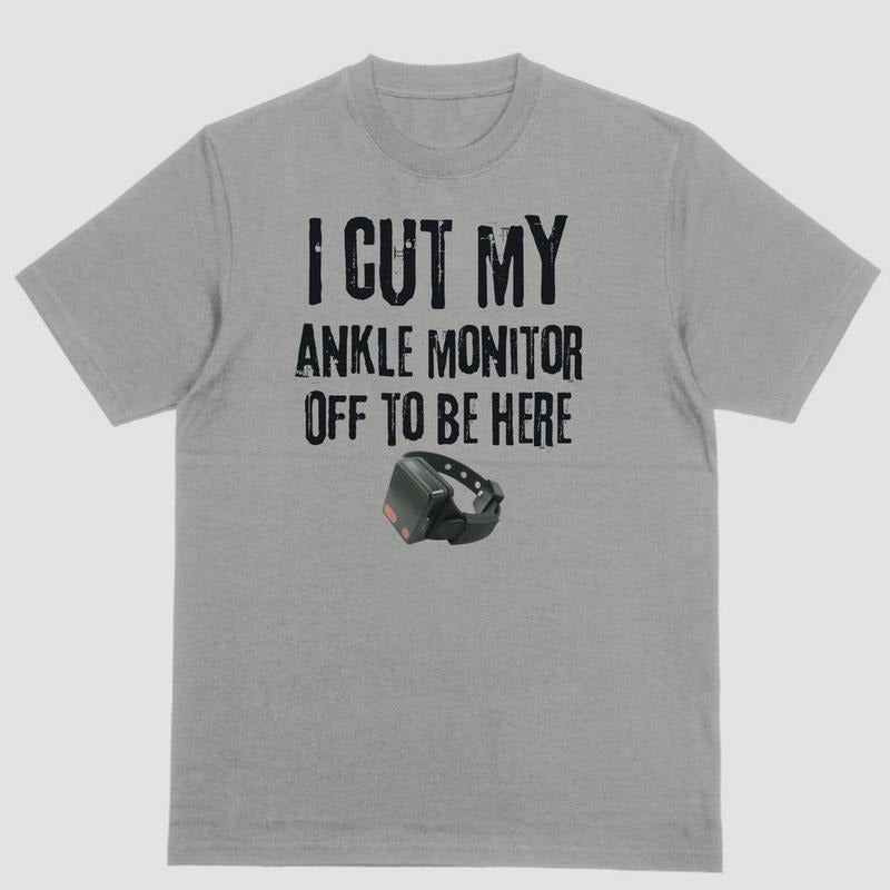 Short sleeve shirt I CUT MY ANKLE MONITOR OFF TO BE HERE Hoodie, Sweatshirt | UrbanDripWear.com
