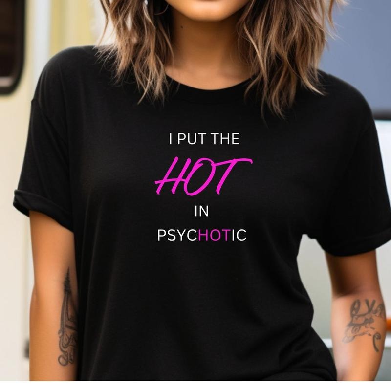 Short sleeve shirt, I PUT THE HOT IN PSYCHOTIC Hoodie, Sweatshirt | UrbanDripWear.com