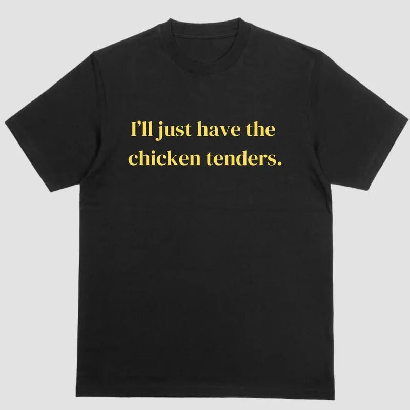 Short sleeve shirt, ILL JUST HAVE THE CHICKEN TENDERS Hoodie, Sweatshirt | UrbanDripWear.com