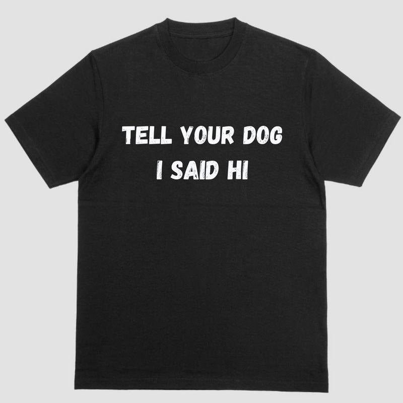 Short sleeve shirt, TELL YOUR DOG I SAID HI Hoodie, Sweatshirt | UrbanDripWear.com