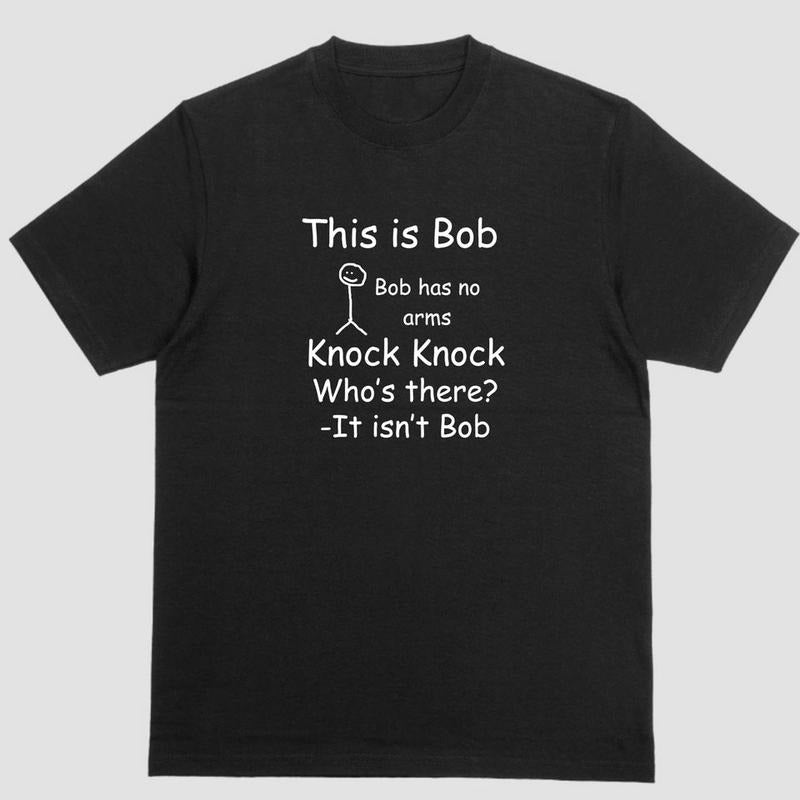 Short sleeve shirt, THIS IS BOB BOB HAS NO ARMS KNOCK KNOCK joke t shirt Hoodie, Sweatshirt | UrbanDripWear.com