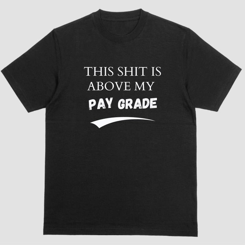 Short sleeve shirt, THIS SHIT IS ABOVE MY PAY GRADE Hoodie, Sweatshirt | UrbanDripWear.com