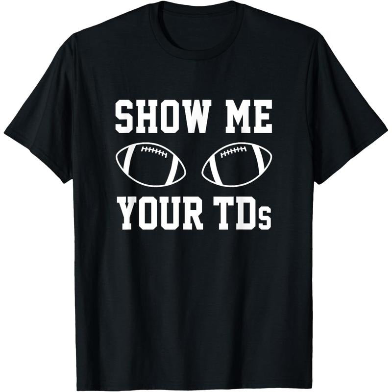 Show Me Your TDs Funny Fantasy Football T-Shirt T-Shirt made in usa Hoodie, Sweatshirt | UrbanDripWear.com