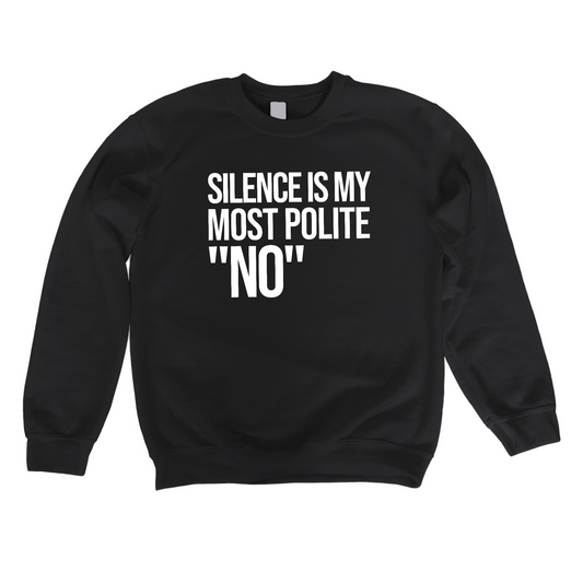 Silence is my Most Polite No Unisex Sweatshirt
