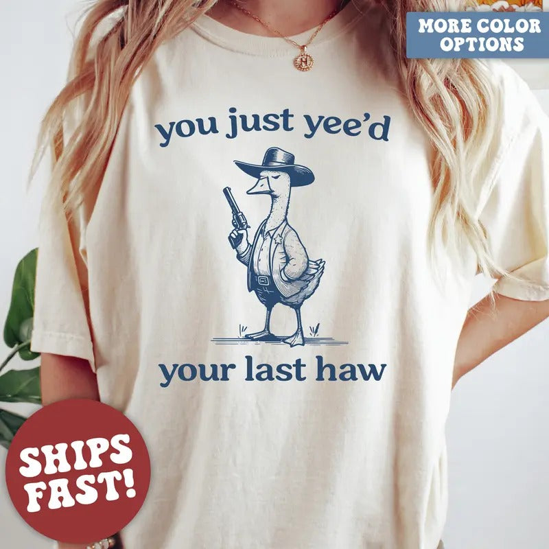 Silly Goose T-Shirt, Goose T-Shirt, You Just Yeed Your Last Haw Hoodie, Sweatshirt | UrbanDripWear.com