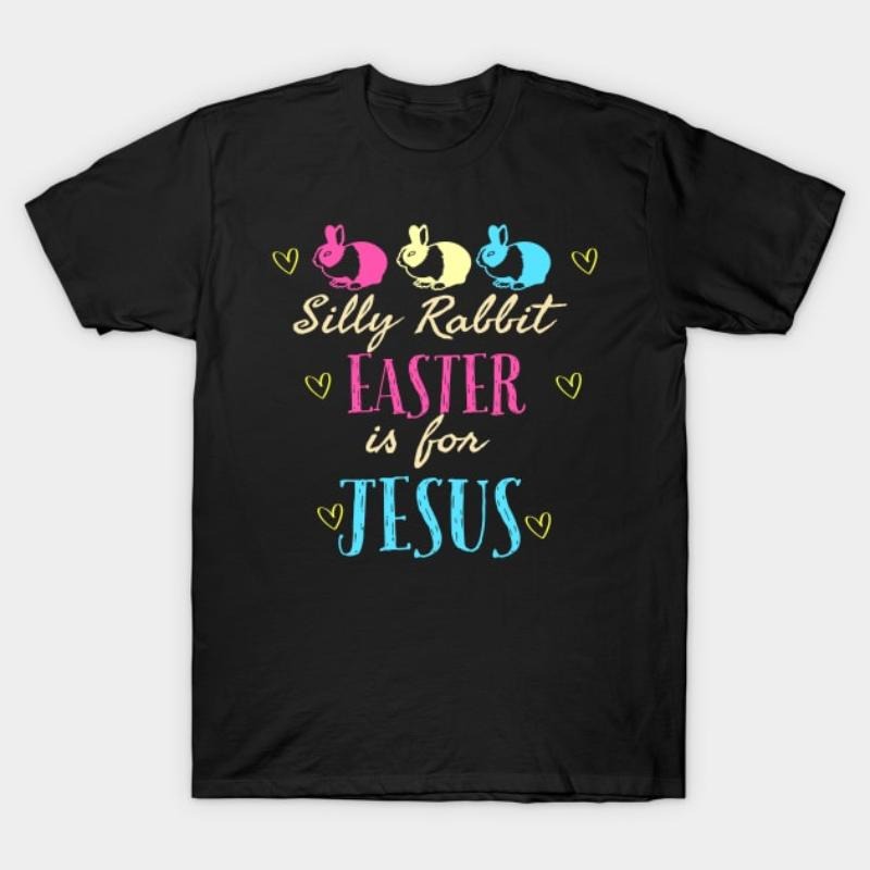 Silly Rabbit Easter Is For Jesus Cool Funny Easter Christian T-Shirt Hoodie, Sweatshirt | UrbanDripWear.com