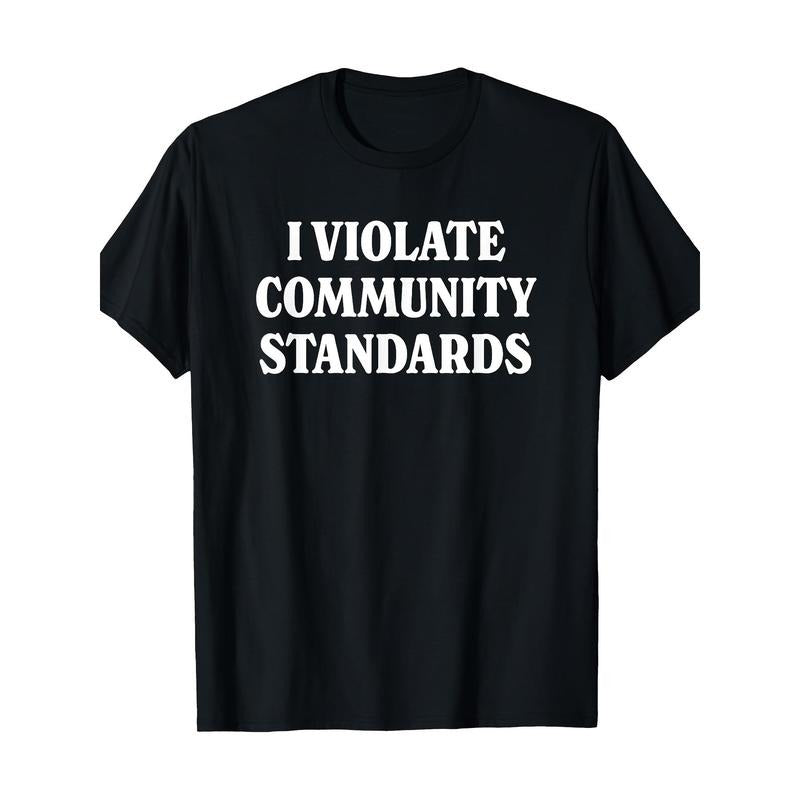Simple Funny "I VIOLATE COMMUNITY STANDARDS" Graphic T-Shirt Made in USA Hoodie, Sweatshirt | UrbanDripWear.com