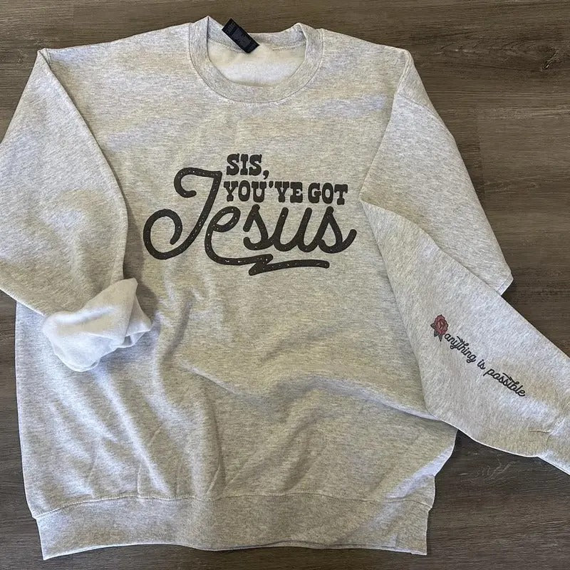 Sis You've Got Jesus - Anything is Possible on Sleeve - Christian Sweatshirt T-Shirts, Hoodie | UrbanDripWear.com