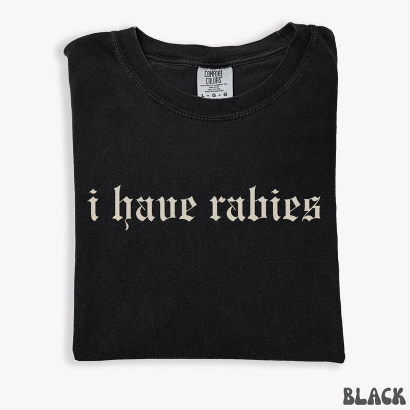 I Have Rabies Funny T-shirt, Unhinged Shirts, Weird Gift for Friend/ Sister, Dark Humor Tee, Gen z Meme Tee, Silly Gifts...