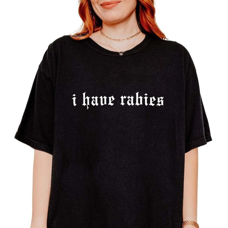 Cotton Short Sleeve T-shirt I Have Rabies Funny T-shirt, Unhinged Shirts, Weird Gift for Friend/ Sister, Dark Humor Tee,...