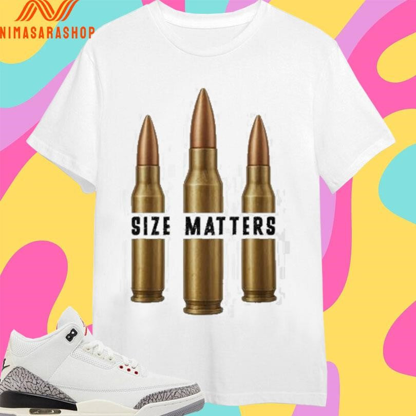 Size Matters Bullet Shirts
