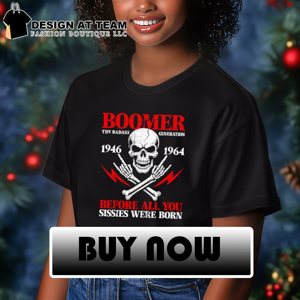 Skeleton Boomer The Badass Generation Before All You Sissies Were Born shirt