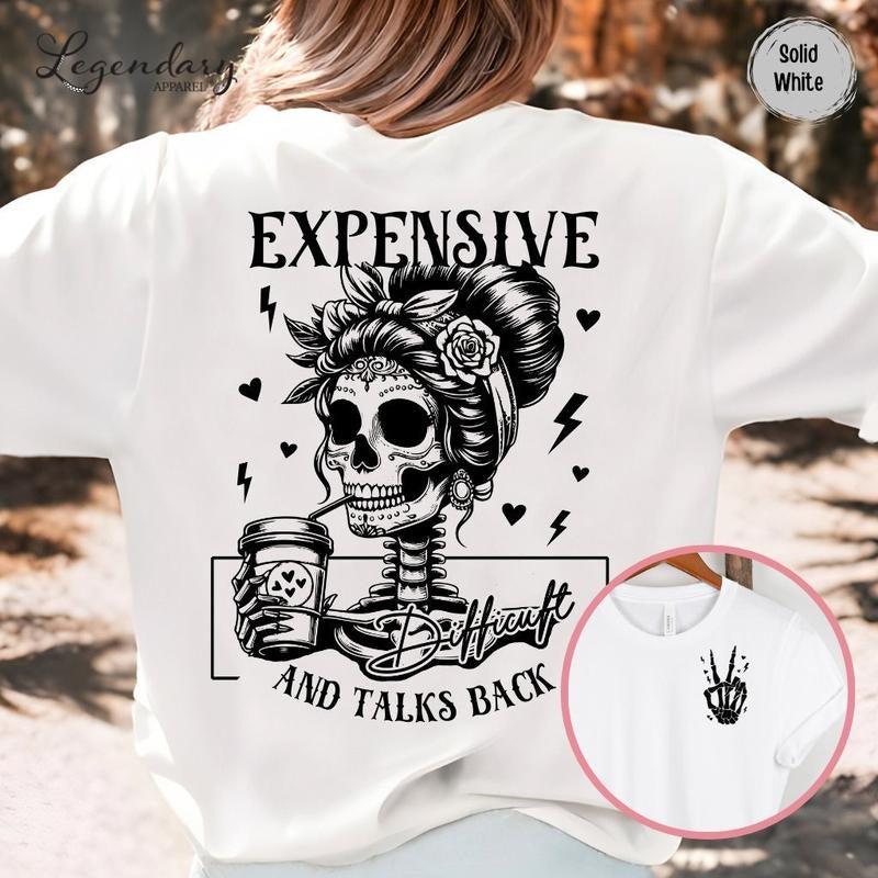 Skeleton Expensive Difficult And Talks Back Front And Back Funny Wife Shirt Gift For Her Humorous High Maintenance...
