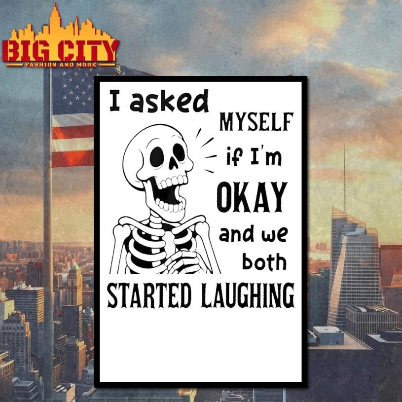 Skeleton I Asked Myself If I Was Okay And We Both Started Laughing Shirt