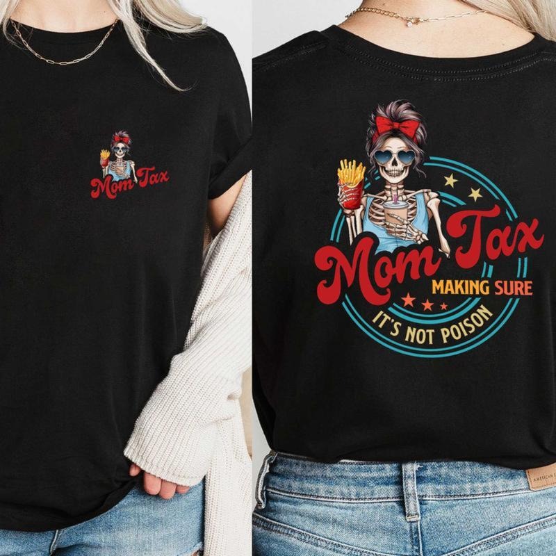 Skeleton Mom Tax Making Sure It's Not Poison 2 Sides Shirt, Funny Mom Shirt, Mom Tax Shirt, Humorous Shirt, Taxation...