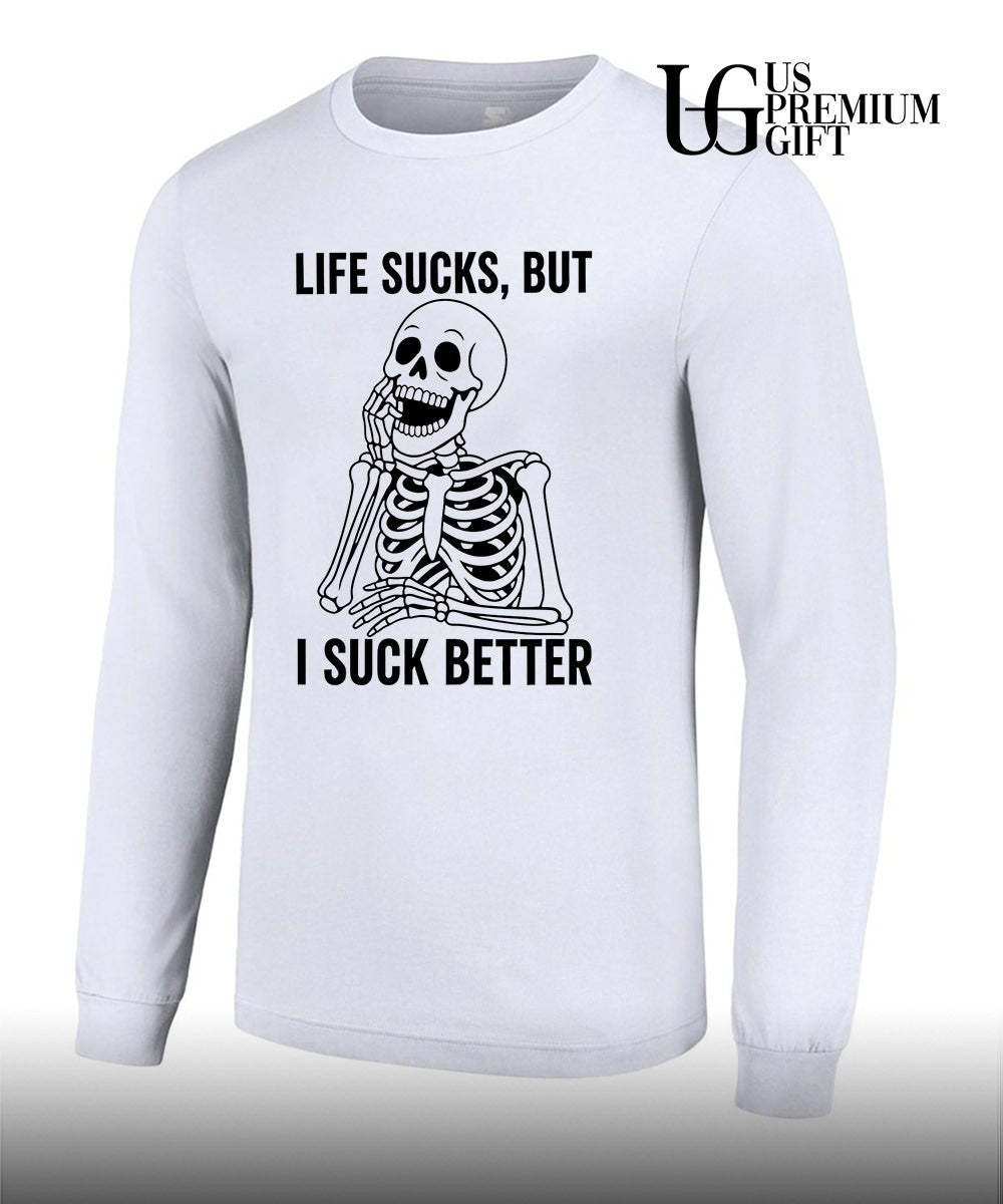Skeleton life sucks but I suck better shirt