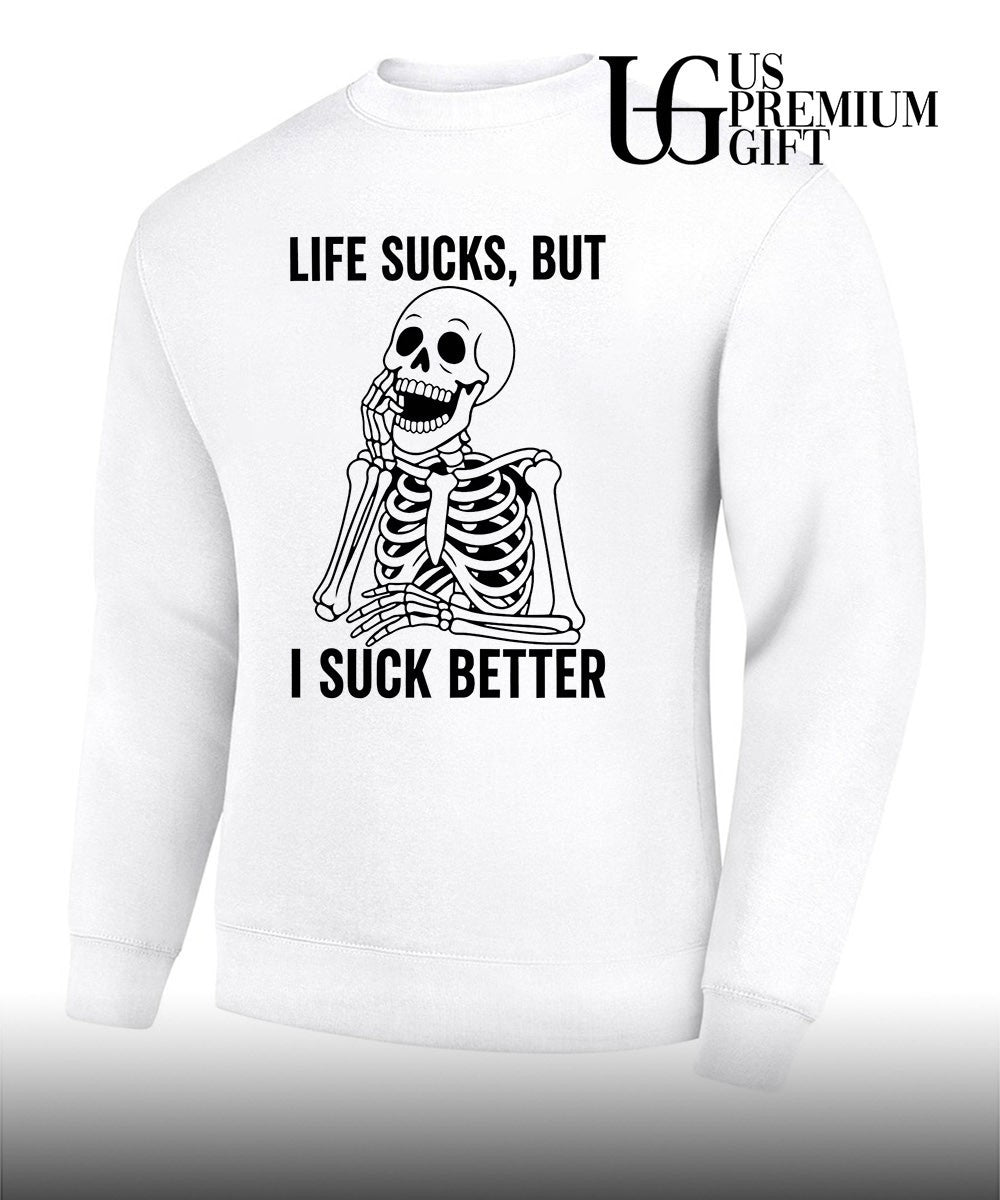 Skeleton life sucks but I suck better shirt