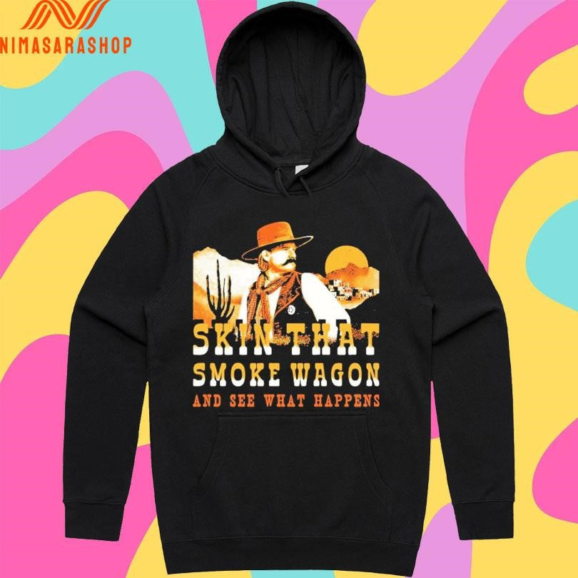 Skin That Smoke Wagon And See What Happens Shirts