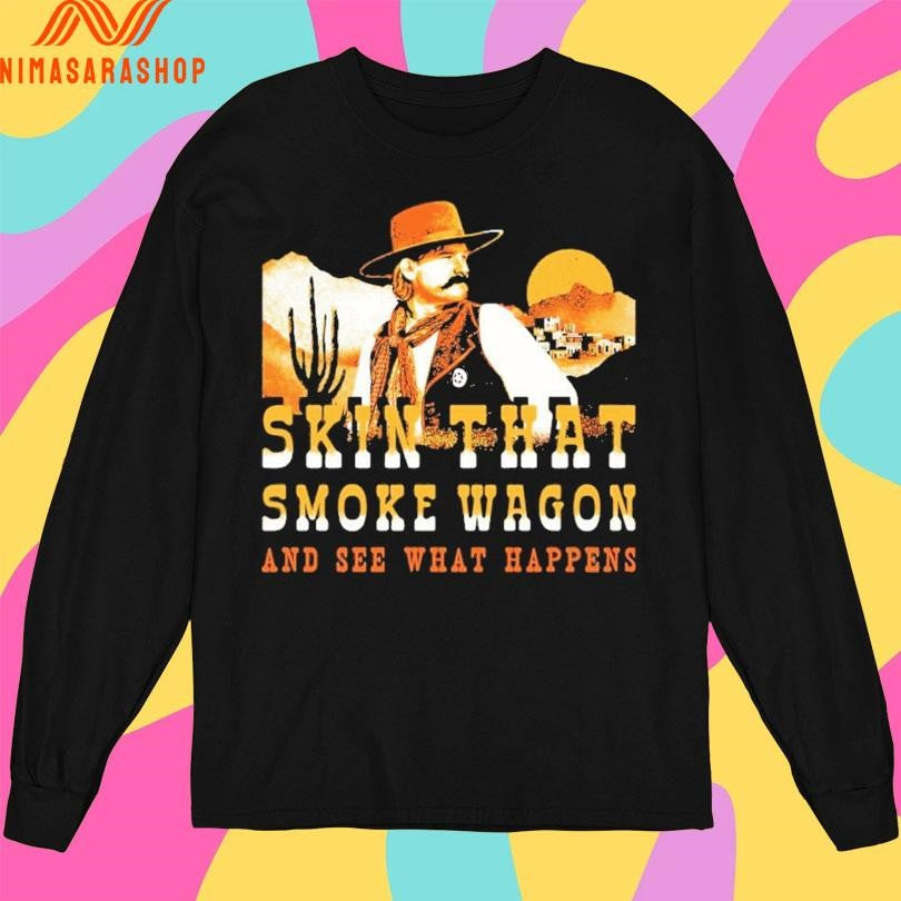 Skin That Smoke Wagon And See What Happens Shirts