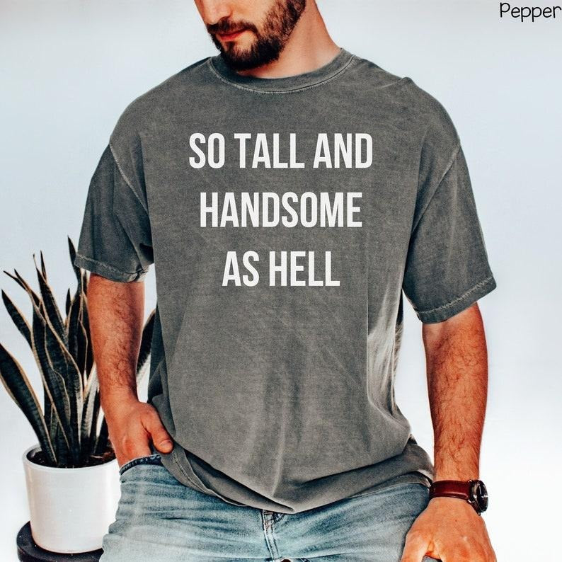 So Tall And Handsome As Hell Shirt, Concert Tour T-shirt, Her Version Concert TShirt, Fathers Day Gift, Mens Comfort...