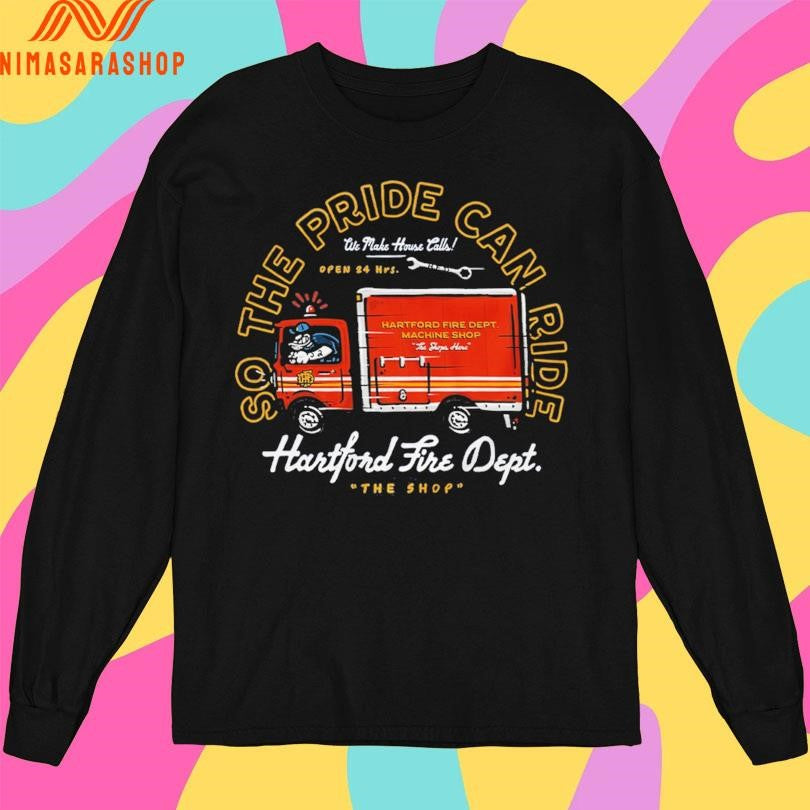 So The Pride Can Ride Hartford Fire Dept The Shop Shirts