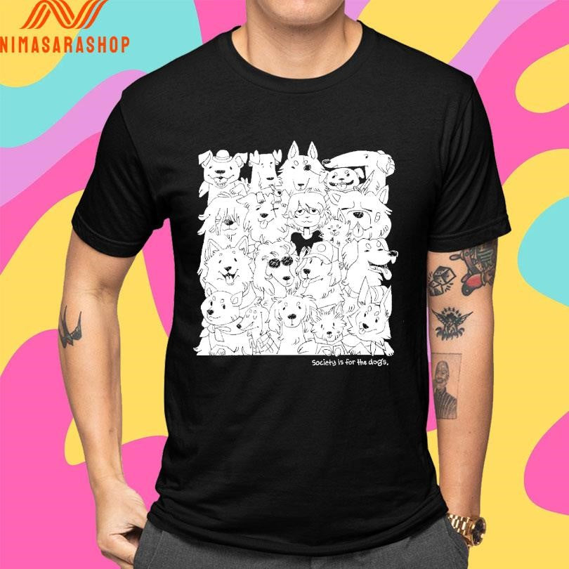 Society Is For The Dogs Shirts
