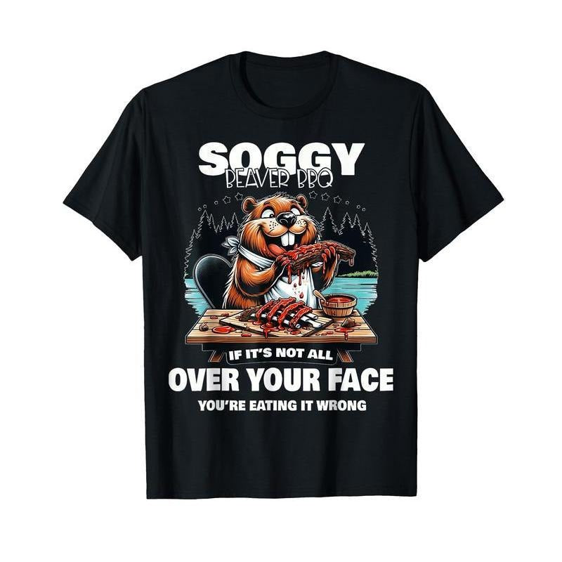 Soggy Beaver BBQ If It's Not All Over Your Face T-Shirt Unisex Short Sleeve Tshirt 100% Cotton Crew Neck Graphic Tees...