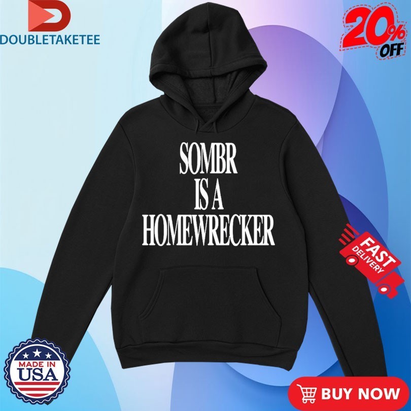 Sombr Is A Homewrecker Shirts