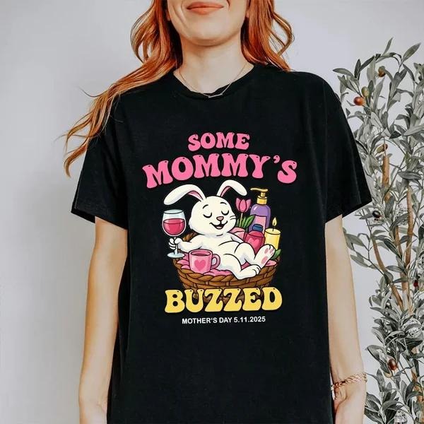 Some Mommy's Buzzed T-shirt, Mother's Day Funny Tee For Chill, Cool Mom Sweatshirt, Funny Bunny For Mother Hoodie