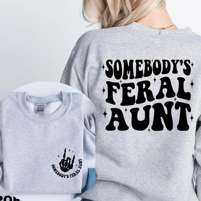 Somebodys Feral Aunt Sweatshirt, Feral Aunt Gift, Funny Aunt Sweatshirt, Family Gift Tee, Cute Family Gift Hoodie