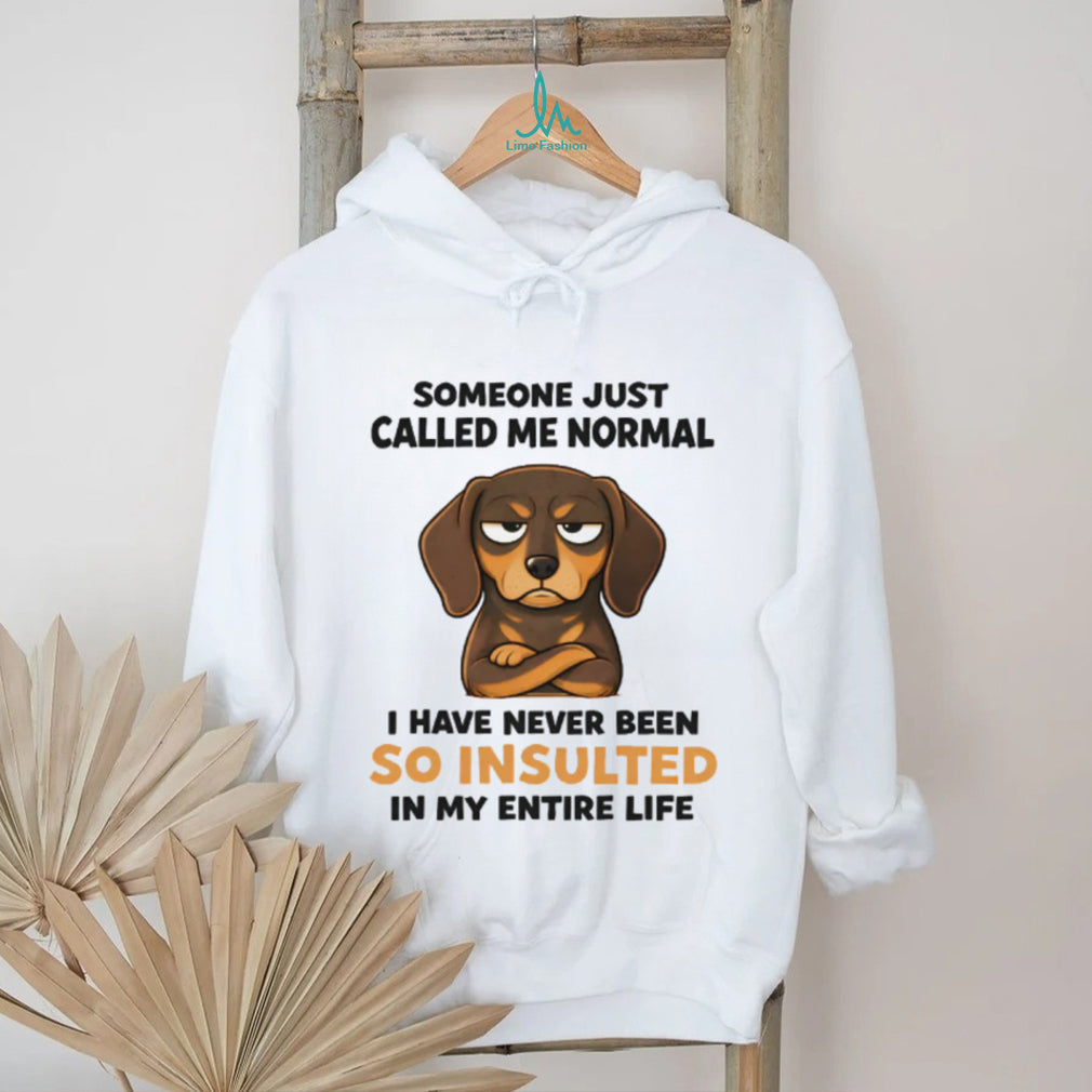 Someone Called Me Normal Insulted Dachshund T Shirt