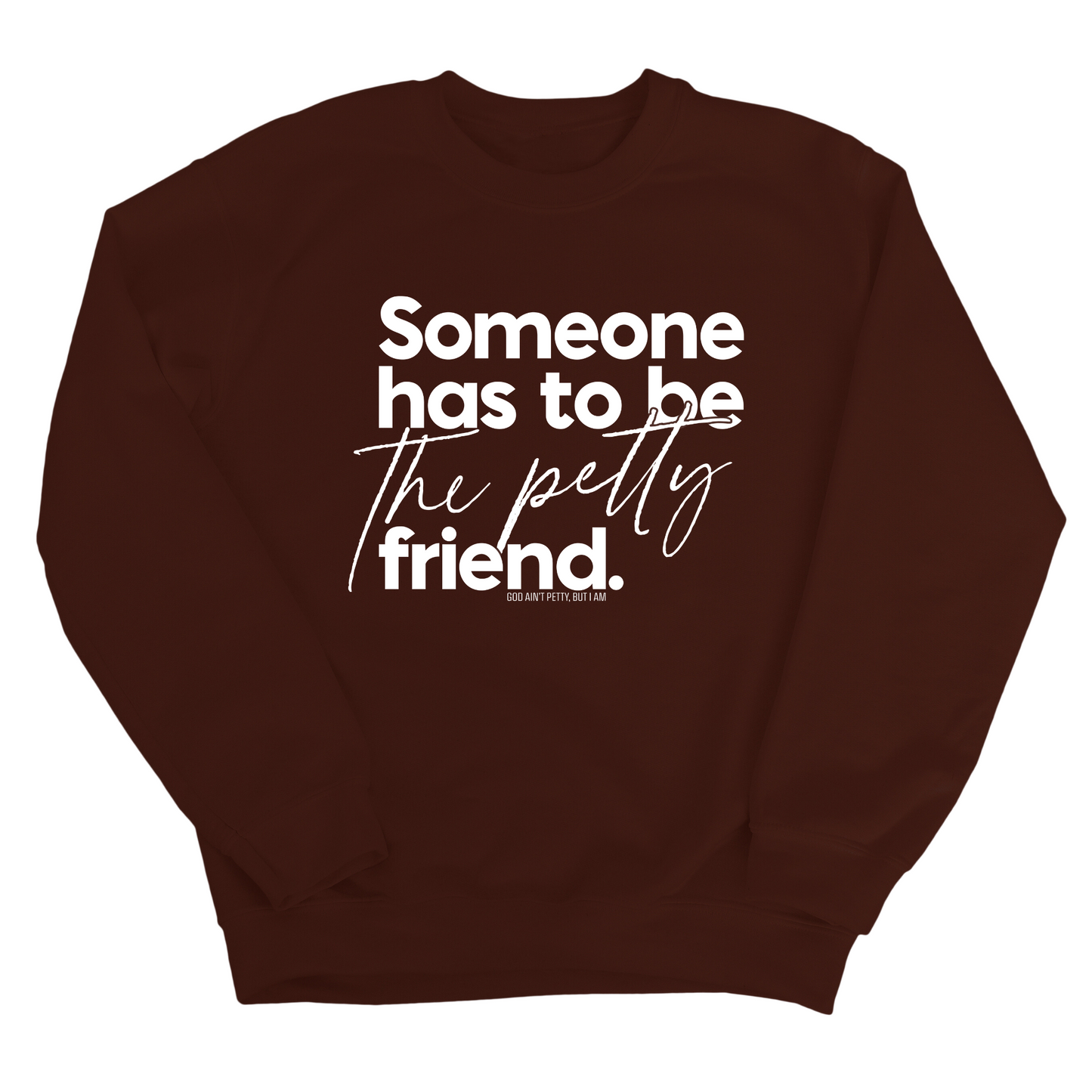 Someone has to be the Petty Friend Unisex Sweatshirt