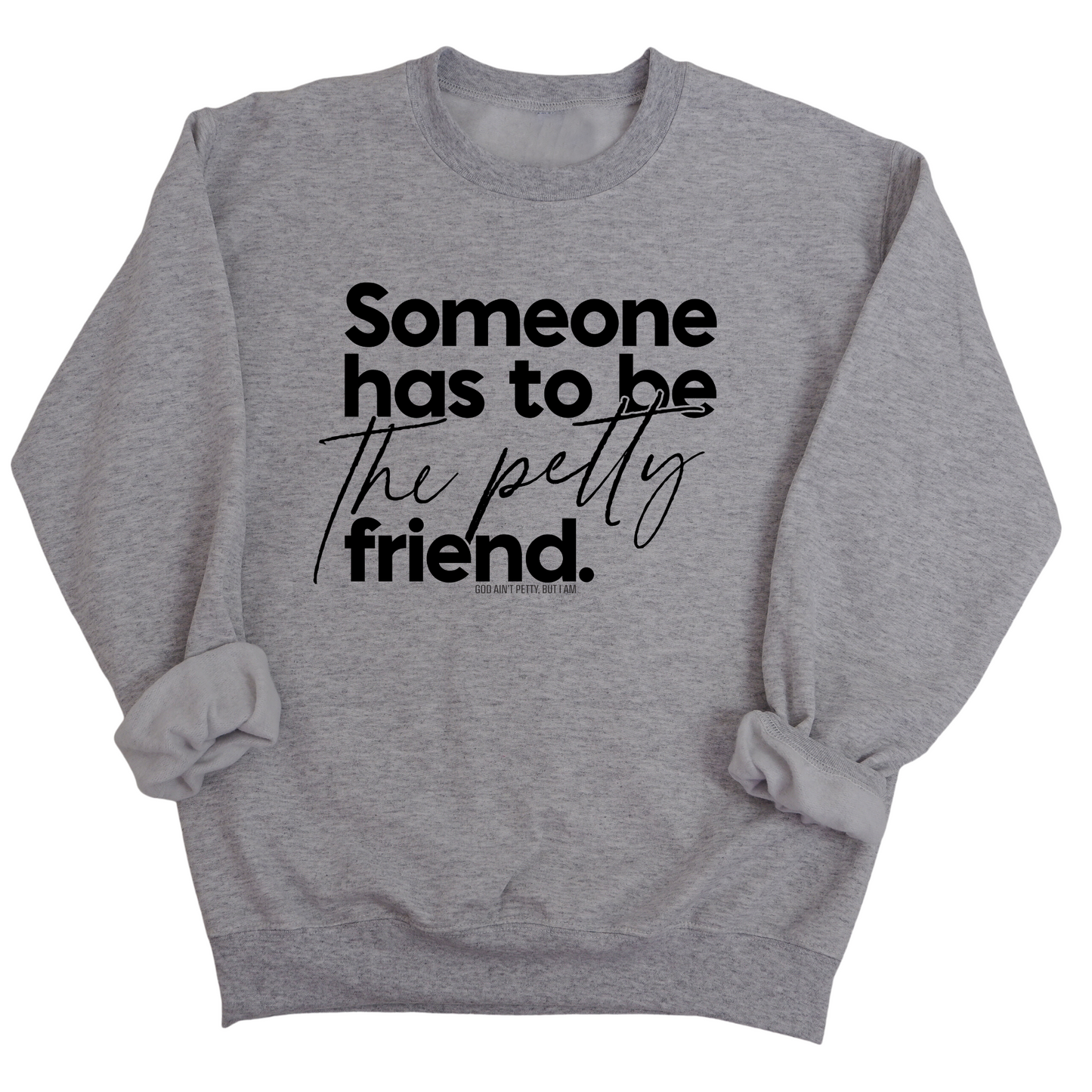Someone has to be the Petty Friend Unisex Sweatshirt