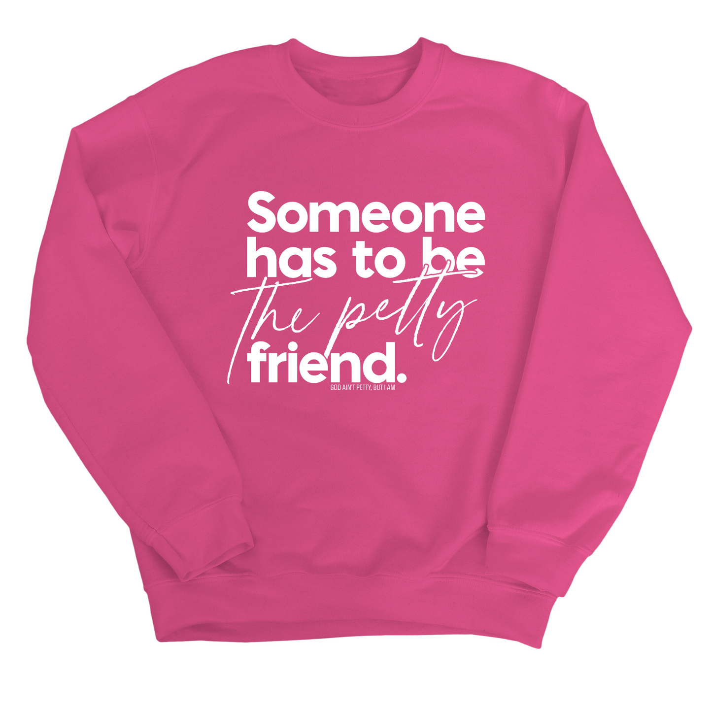 Someone has to be the Petty Friend Unisex Sweatshirt