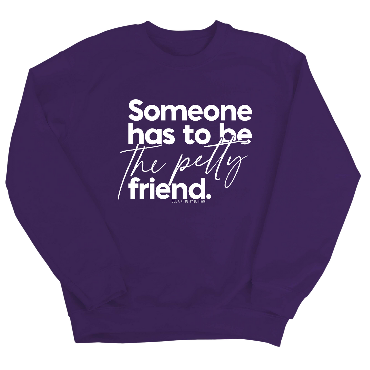 Someone has to be the Petty Friend Unisex Sweatshirt