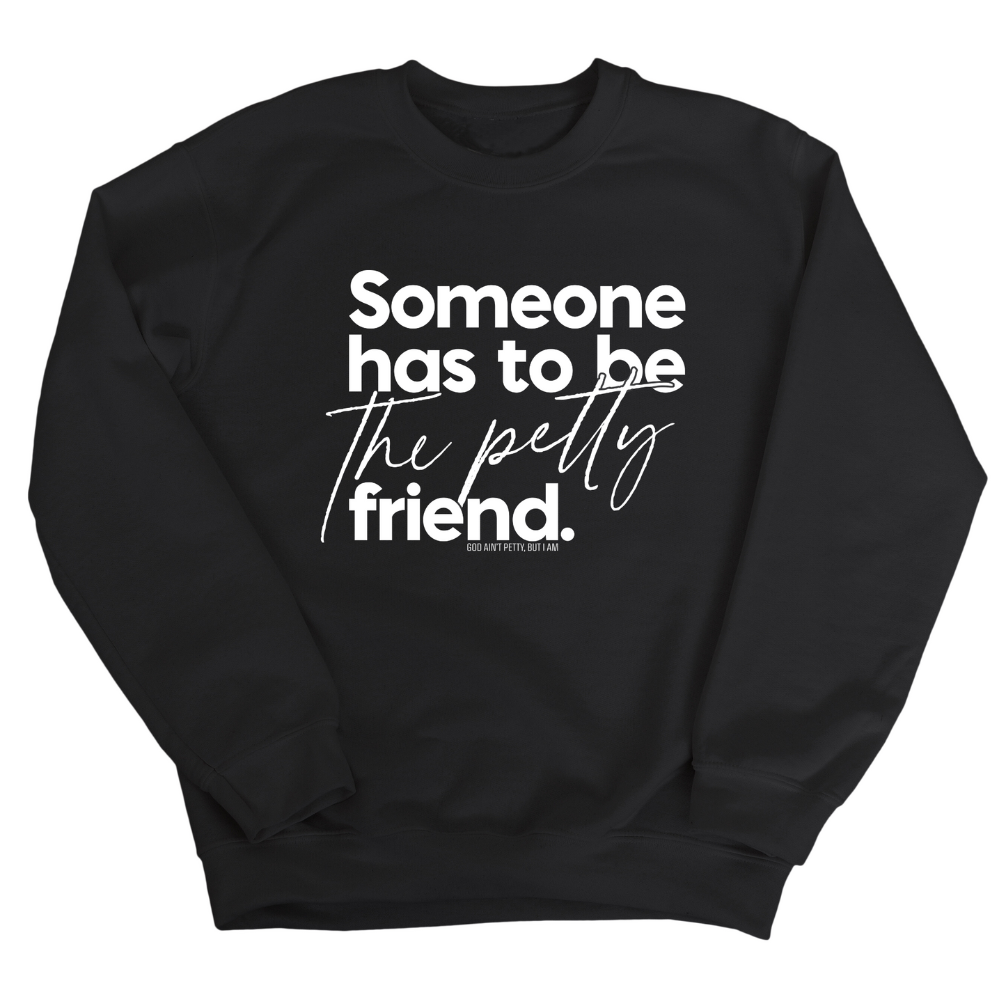 Someone has to be the Petty Friend Unisex Sweatshirt