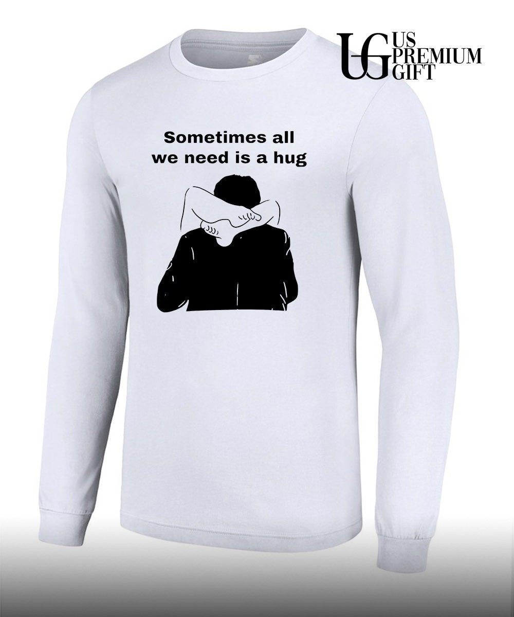 Sometimes All We Need Is A Hug shirt