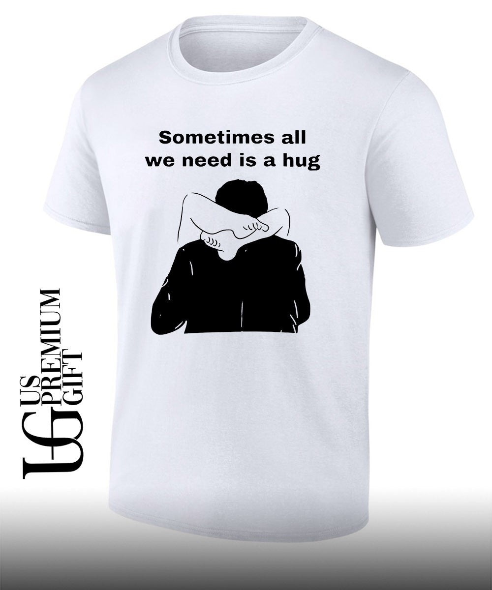 Sometimes All We Need Is A Hug shirt