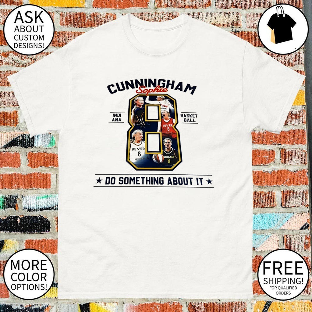 Sophie Cunningham Indiana Fever 08 Cunningham Sophie Do Something About it shirt