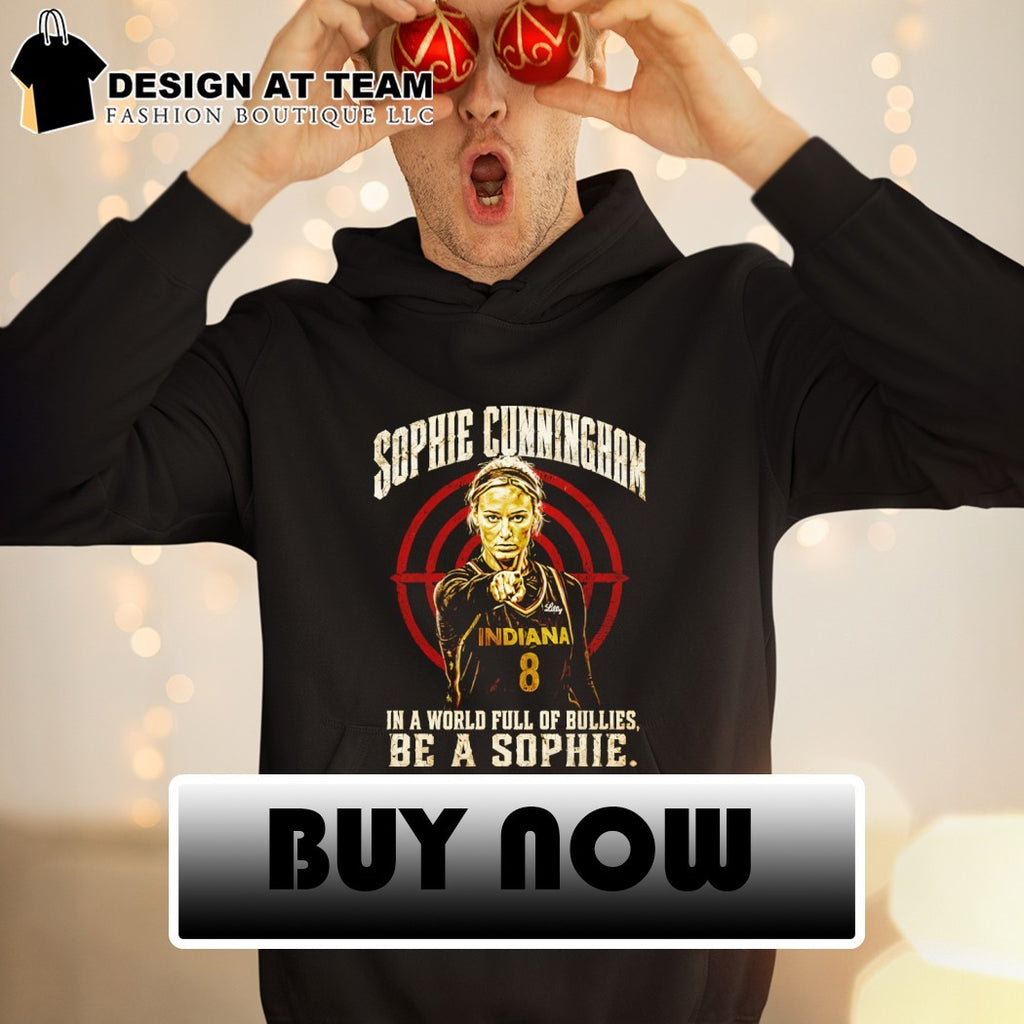 Sophie Cunningham point Indiana Fever WNBA Basketball in a World full of bullies be a Sophie shirt