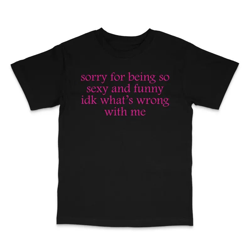 Sorry For Being Sexy Custom Printed T-Shirt Hoodie, Sweatshirt | UrbanDripWear.com