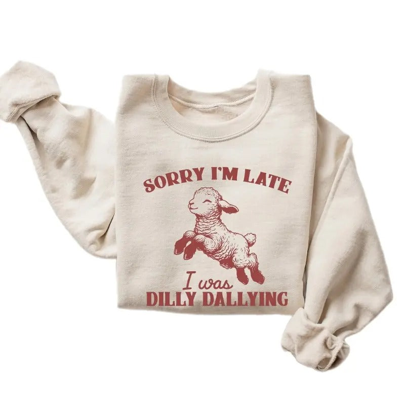 Sorry I'm Late I Was Dilly Dallying sweatshirt, Baby Lamb Sheep sweatshirt, Cute Sheep sweatshirt, Funny Animal Sayings...