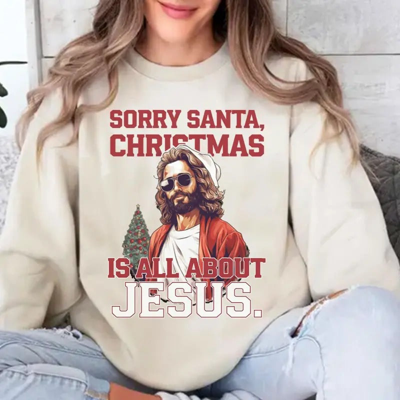 Sorry Santa Christmas is All About Jesus Unisex Crewneck Sweatshirt for Men and Women T-Shirts, Hoodie | UrbanDripWear.com