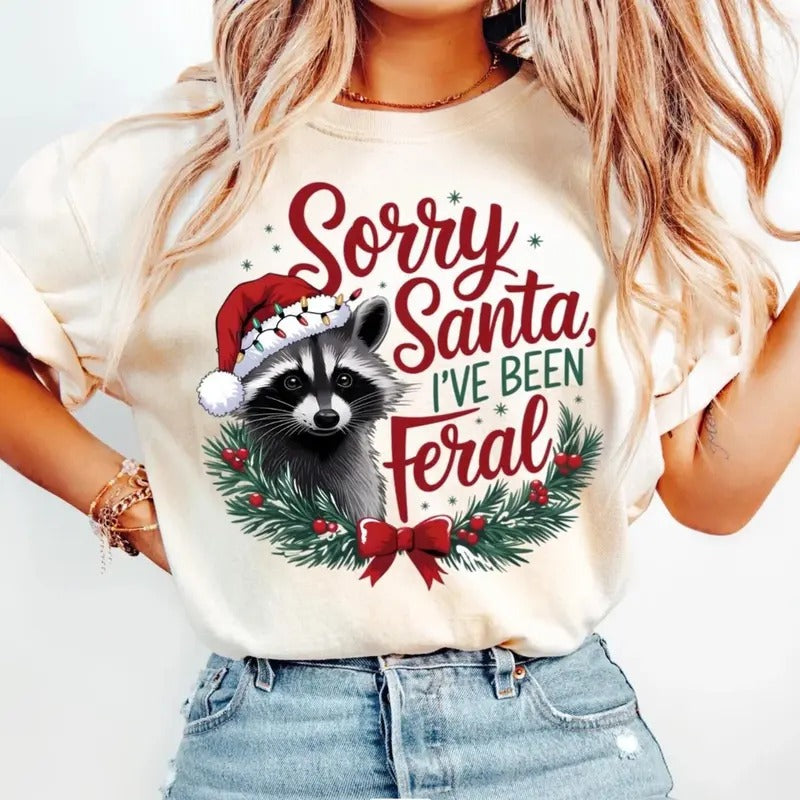 Sorry Santa I've been Feral Tee, Christmas Season T-shirt, Christmas Feral girl Shirt Hoodie, Sweatshirt | UrbanDripWear.com