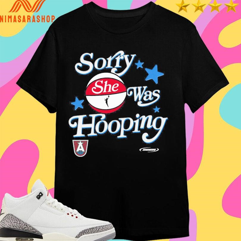 Sorry She Was Hooping Atlanta Dream Shirts