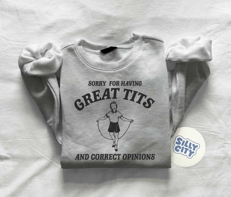 Sorry for having great tits and correct opinions - Unisex Sweatshirt Hoodie, T-shirt and sweater | UrbanDripWear.com